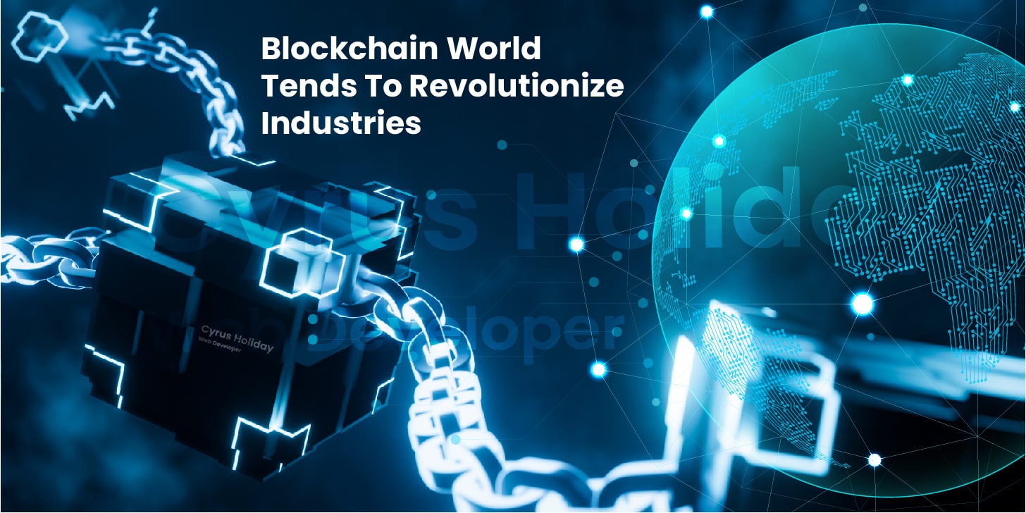 Blockchain World Tends To Revolutionize Industries